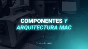 2 - Componentes y arquitectura Mac